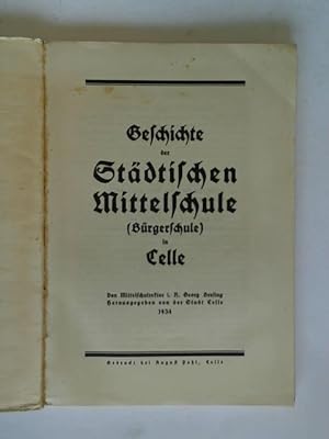 Image du vendeur pour Geschichte der Stdtischen Mittelschule (Brgerschule) in Celle mis en vente par Celler Versandantiquariat