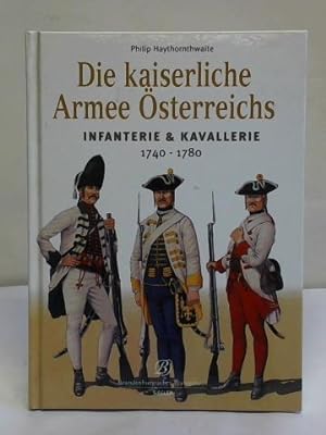 Die kaiserliche Armee Österreichs 1740 - 1780 Teil 1: Die Kavallerie/ Teil 2: Die Infanterie. 2 T...