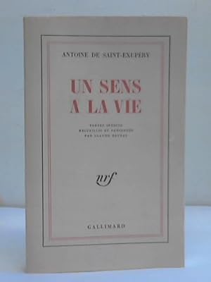 Antoine de Saint-Exupéry. Un sens a la vie. Textes In Èdits. Recueillis et Présentés