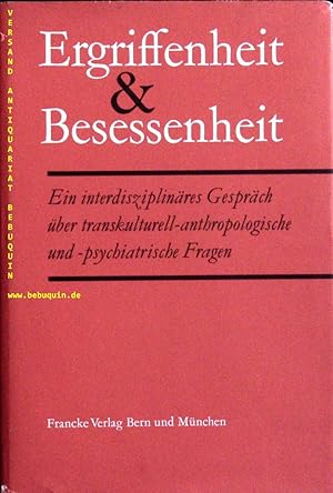 (Hrsg.) Ergriffenheit und Besessenheit. Ein interdisziplinär. Gespräch über transkulturell-anthro...