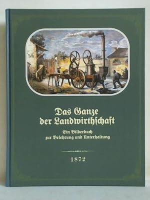 Das Ganze der Landwirthschaft in Bildern. Ein Bilderbuch zur Belehrung und Unterhaltung für Jung ...