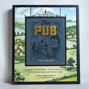 The Pub. A Cultural Institution - from Country Inns to Craft Beer Bars and Corner Locals