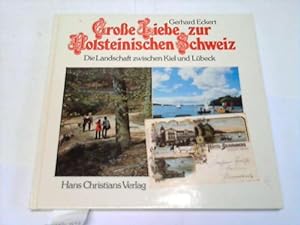Seller image for Groe Liebe zur Holsteinischen Schweiz. Seen, Hgel, Wlder zwischen Kiel und Lbeck for sale by Celler Versandantiquariat
