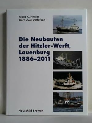 Imagen del vendedor de Die Neubauten der Hitzler-Werft, Lauenburg 1886 - 2011 a la venta por Celler Versandantiquariat