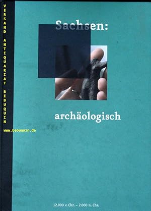 Bild des Verkufers fr (Hrsg.) Sachen: archologisch. 12000 v. Chr. - 2000 n. Chr. Katalog zur Ausstellung "Die Schsische Nacht". zum Verkauf von Antiquariat Bebuquin (Alexander Zimmeck)