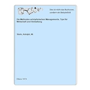 Seller image for Die Methoden schpferischen Managements. Tips fr Wirtschaft und Verwaltung for sale by Celler Versandantiquariat