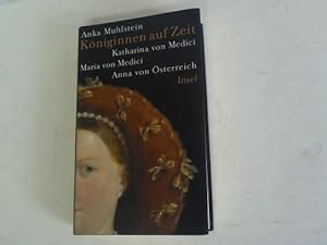 Imagen del vendedor de Kniginnen auf Zeit. Katharina von Medici. Maria von Medici. Anna von sterreich a la venta por Celler Versandantiquariat