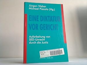 Eine Diktatur vor Gericht. Aufarbeitung von SED-Unrecht durch die Justiz