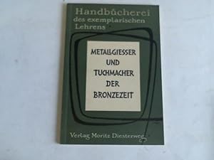 Bild des Verkufers fr Metallgiesser und Tuchmacher der Bronzezeit. Ein Modellthema fr das 5. bis 7. Schuljahr zum Verkauf von Celler Versandantiquariat