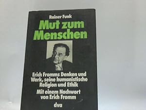 Mut zum Menschen. Erich Fromms Denken und Werk, seine humanistische Religion und Ethik