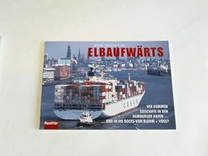 Image du vendeur pour Elbaufwrts. Wie kommen Seeschiffe in den Hamburger Hafen und in die Docks von Blohm + Voss mis en vente par Celler Versandantiquariat