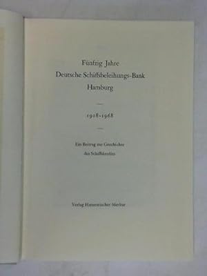Fünfzig Jahre Deutsche Schiffsbeleihungs-Bank Hamburg 1918 - 1968. Ein Beitrag zur Geschichte des...
