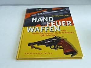 Handfeuerwaffen. Vom Steinschloßgewehr bis zu modernen Spezialwaffen