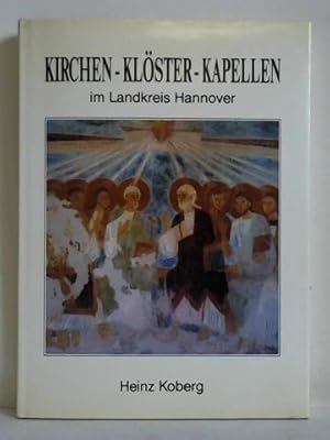 Bild des Verkufers fr Kirchen - Klster - Kapellen im Landkreis Hannover von Helmershausen bis Hase zum Verkauf von Celler Versandantiquariat