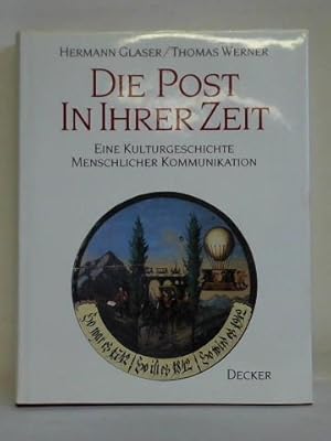 Die Post in ihrer Zeit. Eine Kulturgeschichte menschlicher Kommunikation