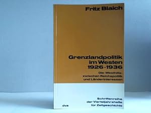 Grenzlandpolitik im Westen 1926 - 1936. Die Westhilfe zwischen Reichspolitik und Länderinteressen