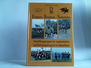 Erinnern - Bewahren - Nacherleben. Darstellungsgruppender napoleonischen und Befreiungskriegszeit...