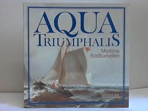 Bild des Verkufers fr Aqua triumphalis. Maritime Kostbarkeiten aus der Sammlung Peter Tamm, Hamburg zum Verkauf von Celler Versandantiquariat