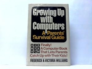 Growing Up With Computers. A Parents' Survival Guide