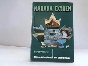 Bild des Verkufers fr Kanada extrem. Kanu-Abenteuer am Liard-River zum Verkauf von Celler Versandantiquariat