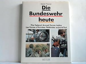 Die Bundeswehr heute. The Federal Armed Forces tiday - Les Forces d'Armées Fédérales aujourd'hui