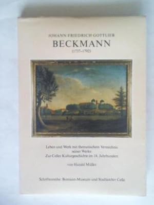 Johann Friedrich Gottlieb Beckmann (1737 - 1792). Leben und Werk mit thematischen Verzeichnis sei...