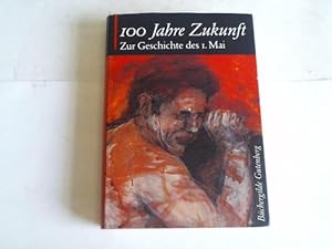 100 Jahre Zukunft. Zur Geschichte des 1. Mai