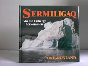 Immagine del venditore per Sermiligaq. Wo die Eisberge herkommen. Ostgrnland venduto da Celler Versandantiquariat