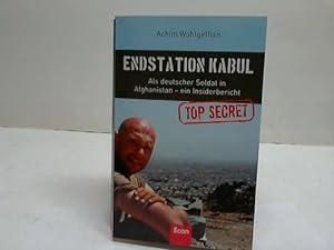 Endstation Kabul. Als deutscher Soldat in Afghanistan - ein Insiderbericht