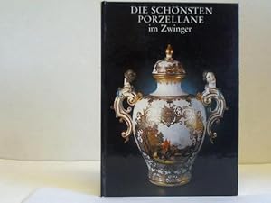 Die schönsten Porzellane im Zwinger. Katalog der Sammlung in Dresden