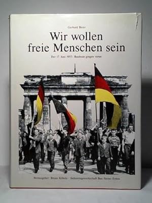 Seller image for Wir wollen freie Menschen sein. Der 17. Juni 1953: Bauleute gingen voran for sale by Celler Versandantiquariat