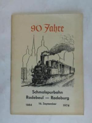 Bild des Verkufers fr 90 Jahre Schmalspurbahn Radebeul - Radeburg 16. September 1884 - 1974 zum Verkauf von Celler Versandantiquariat