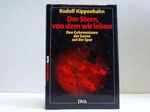 Der Stern, von dem wir leben. Den Geheimnissen der Sonne auf der Spur