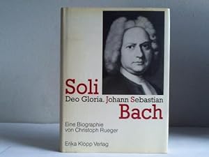 Bild des Verkufers fr Soli Deo gloria. Johann Sebastian Bach zum Verkauf von Celler Versandantiquariat