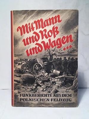 Mit Mann und Roß und Wagen.Funkberichte aus dem polnischen Feldzug