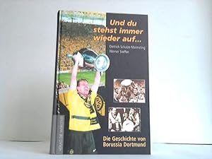Bild des Verkufers fr Und du stehst immer wieder auf : Die Geschichte von Borussia Dortmund zum Verkauf von Celler Versandantiquariat