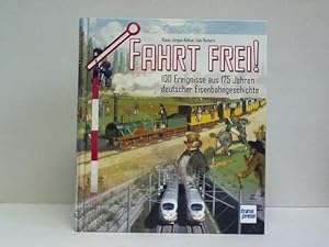 Seller image for Fahrt frei! 100 Ereignisse aus 175 Jahren deutscher Eisenbahngeschichte for sale by Celler Versandantiquariat