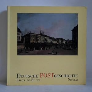 Deutsche Postgeschichte. Essays und Bilder