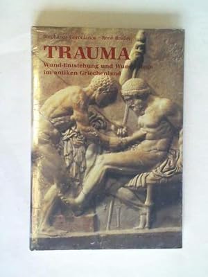 Trauma. Wund-Entstehung und Wund-Pflege im antiken Griechenland