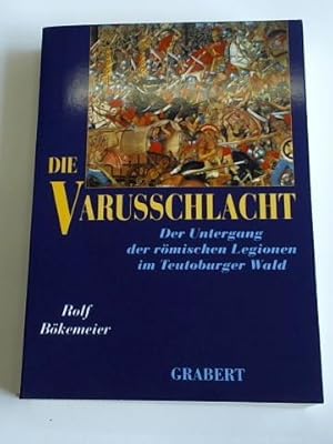 Die Varusschlacht: Der Untergang der römischen Legionen im Teutoburger Wald