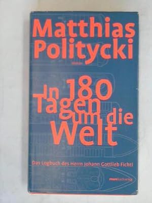 Imagen del vendedor de In 180 Tagen um die Welt. Das Logbuch des Herrn Johann Gottlieb Fichtl a la venta por Celler Versandantiquariat