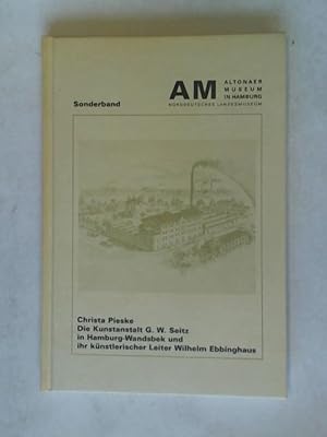 Seller image for Christa Pieske: Die Kunstanstalt G. W. Seitz in Hamburg-Wandsbek und ihr knstlerischer Leiter Wilhelm Ebbinghaus for sale by Celler Versandantiquariat