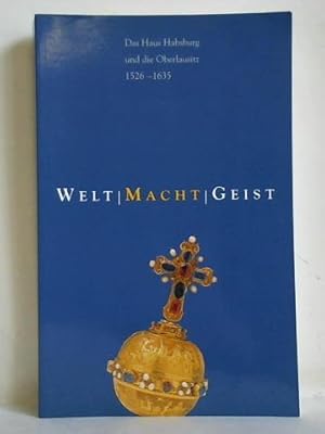 Immagine del venditore per Welt - Macht - Geist. Das Haus Habsburg und die Oberlausitz 1526 - 1635 venduto da Celler Versandantiquariat