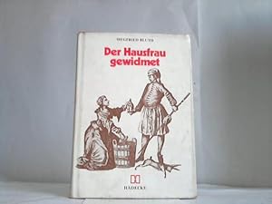 Der Hausfrau gewidmet. Ein Beitrag zur Kulturgeschichte frt Hausfrau