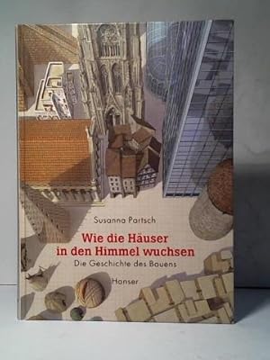 Bild des Verkufers fr Wie die Huser in den Himmel wuchsen. Die Geschichte des Bauens zum Verkauf von Celler Versandantiquariat