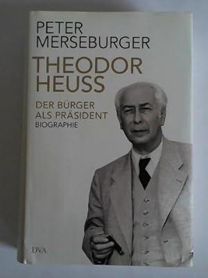 Bild des Verkufers fr Theodor Heuss - Der Brger als Prsident. Biographie zum Verkauf von Celler Versandantiquariat