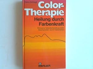 Imagen del vendedor de Color-Therapie. Heilung durch Farbenkraft. Wirksame Selbstbehandlung vieler Beschwerden durch Farbstrahlen a la venta por Celler Versandantiquariat