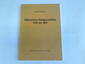 Image du vendeur pour Schsische Geldgeschichte 1763 bis 1857. Das Geld im Kurfrstentum und spteren Knigreich Sachsen vom Ende des Siebenjhrigen Krieges bis zum Wiener Mnzvertrag mis en vente par Celler Versandantiquariat