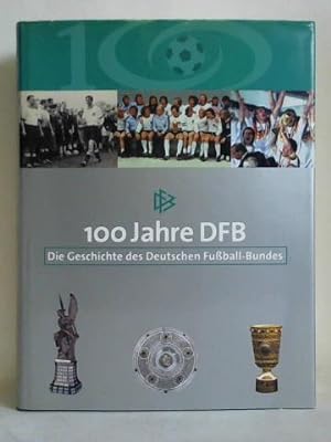 Imagen del vendedor de 100 Jahre DFB. Die Geschichte des Deutschen Fuball-Bundes a la venta por Celler Versandantiquariat