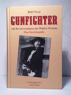 Gunfighter. Alle Revolvermänner des Wilden Westens: Eine Enzyklopädie